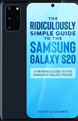 Der verblüffend einfache Leitfaden zum Samsung Galaxy S20: Ein Leitfaden für Einsteiger in das Samsung Galaxy Phone - The Ridiculously Simple Guide to the Samsung Galaxy S20: A Newbies Guide to the Samsung Galaxy Phone