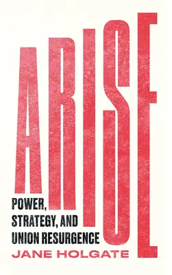 Auferstehen: Macht, Strategie und gewerkschaftliches Wiedererstarken - Arise: Power, Strategy and Union Resurgence