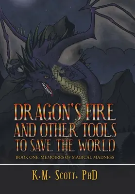 Drachenfeuer und andere Werkzeuge zur Rettung der Welt: Buch Eins: Memoiren des magischen Wahnsinns - Dragon's Fire and Other Tools to Save the World: Book One: Memoires of Magical Madness