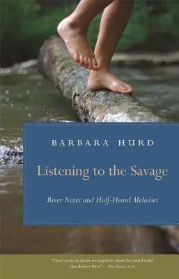 Dem Wilden lauschen: Flussnoten und halbherzig gespielte Melodien - Listening to the Savage: River Notes and Half-Heard Melodies