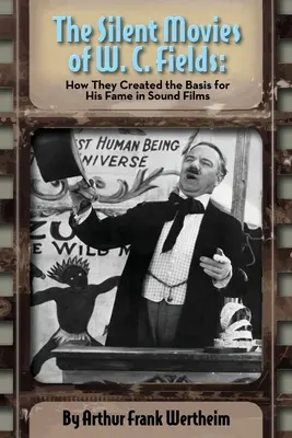 Die Stummfilme von W. C. Fields: Wie sie die Grundlage für seinen Ruhm im Tonfilm schufen - The Silent Movies of W. C. Fields: How They Created The Basis for His Fame in Sound Films