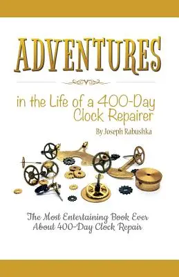Abenteuer im Leben eines 400-Tage-Uhren-Reparateurs - Adventures in the Life of a 400-Day Clock Repairer
