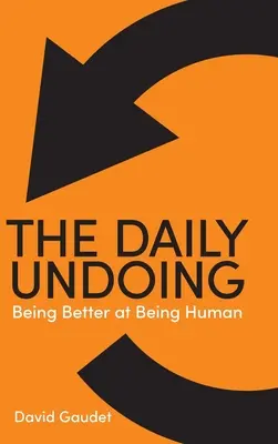 Das tägliche Verderben: Besser sein im Menschsein - The Daily Undoing: Being Better at Being Human