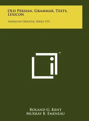 Altpersisch, Grammatik, Texte, Lexikon: Amerikanische Orientalische Reihe V33 - Old Persian, Grammar, Texts, Lexicon: American Oriental Series V33