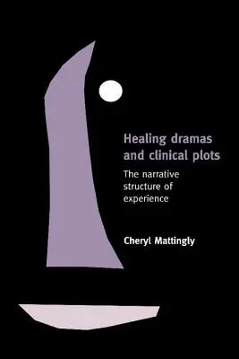 Heilungsdramen und klinische Handlungen: Die narrative Struktur der Erfahrung - Healing Dramas and Clinical Plots: The Narrative Structure of Experience