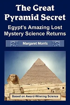 Das Geheimnis der Großen Pyramide: Ägyptens erstaunliches, verlorenes Mysterium Die Wissenschaft kehrt zurück - The Great Pyramid Secret: Egypt's Amazing Lost Mystery Science Returns