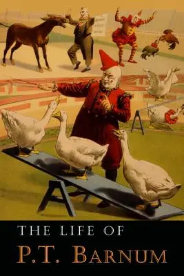 Das Leben von P. T. Barnum: Von ihm selbst geschrieben - The Life of P. T. Barnum: Written by Himself