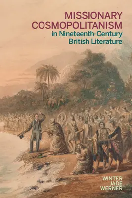 Missionarischer Kosmopolitismus in der britischen Literatur des neunzehnten Jahrhunderts - Missionary Cosmopolitanism in Nineteenth-Century British Literature