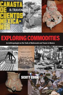 Die Erkundung von Rohstoffen; Ein Anthropologe auf den Spuren von Malinowski und Traven in Mexiko - Exploring Commodities; An Anthropologist on the Trails of Malinowski and Traven in Mexico