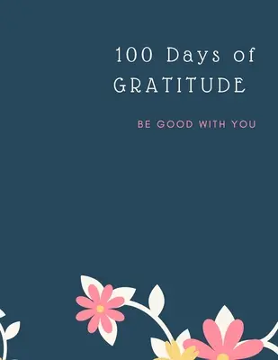Dankbarkeits-Tagebuch: 100 Days Of Mindfulness Gratitude Happiness Perfektes Geschenk für Valentinstag, Muttertag, Geburtstag, Ostern und alle anderen - Gratitude Journal: 100 Days Of Mindfulness Gratitude Happiness Perfect gift for Valentine's, Mother's Day, Birthday, Easter and any other
