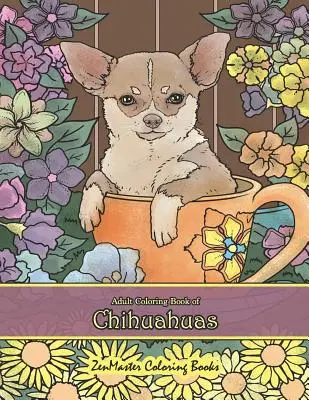 Chihuahuas-Malbuch für Erwachsene: Chihuahuas-Malbuch für Erwachsene zum Entspannen und Stressabbau - Adult Coloring Book of Chihuahuas: Chihuahuas Coloring Book for Adults for Relaxation and Stress Relief