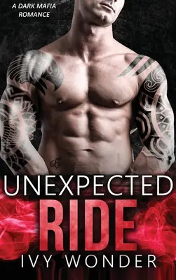 Unerwartete Fahrt: Eine dunkle Mafia-Romanze - Unexpected Ride: A Dark Mafia Romance