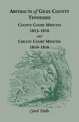 Auszüge aus dem Giles County, Tennessee: County Court Minutes, 1813-1816, und Circuit Court Minutes, 1810-1816 - Abstracts of Giles County, Tennessee: County Court Minutes, 1813-1816, and Circuit Court Minutes, 1810-1816