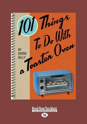 101 Dinge, die man mit einem Toaster machen kann (Großdruck 16pt) - 101 Things to Do with a Toaster Oven (Large Print 16pt)