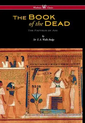 Das ägyptische Totenbuch: Der Papyrus von Ani im Britischen Museum (Wisehouse Classics Edition) - Egyptian Book of the Dead: The Papyrus of Ani in the British Museum (Wisehouse Classics Edition)