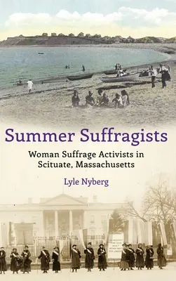 Sommer-Suffragisten: Aktivistinnen für das Frauenwahlrecht in Scituate, Massachusetts - Summer Suffragists: Woman Suffrage Activists in Scituate, Massachusetts