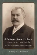 Ein Flüchtling vor seiner Ethnie: Albion W. Tourge und sein Kampf gegen die weiße Vorherrschaft - A Refugee from His Race: Albion W. Tourge and His Fight against White Supremacy