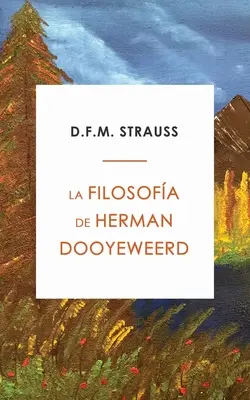 Die Filosofie von Herman Dooyeweerd - La Filosofa de Herman Dooyeweerd