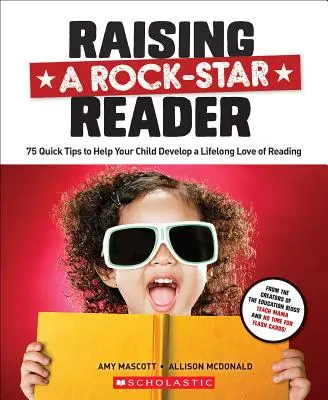 Einen Rockstar-Leser großziehen: 75 Tipps, wie Sie Ihrem Kind helfen können, eine lebenslange Liebe zum Lesen zu entwickeln - Raising a Rock-Star Reader: 75 Quick Tips for Helping Your Child Develop a Lifelong Love for Reading