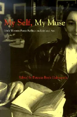 Mein Selbst, meine Muse: Irische Dichterinnen reflektieren über Leben und Kunst - My Self, My Muse: Irish Women Poets Reflect on Life and Art