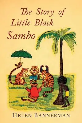 Die Geschichte vom kleinen schwarzen Sambo: Farbfaksimile der ersten amerikanischen illustrierten Ausgabe - The Story of Little Black Sambo: Color Facsimile of First American Illustrated Edition