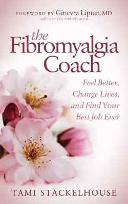 Der Fibromyalgie-Coach: Fühlen Sie sich besser, verändern Sie Ihr Leben, und finden Sie Ihren besten Job - The Fibromyalgia Coach: Feel Better, Change Lives, and Find Your Best Job Ever