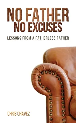 Kein Vater, keine Ausreden: Lektionen eines vaterlosen Vaters - No Father No Excuses: Lessons from a Fatherless Father