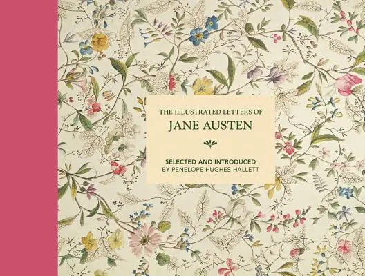 Die illustrierten Briefe von Jane Austen: Ausgewählt und eingeleitet von Penelope Hughes-Hallett - The Illustrated Letters of Jane Austen: Selected and Introduced by Penelope Hughes-Hallett