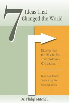 7 Ideen, die die Welt veränderten: Entdecken Sie, wie die Bibel Zivilisationen aufbaut und verändert - 7 Ideas That Changed The World: Discover how the bible builds and transforms civilizations