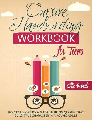 Cursive Handwriting Workbook for Teens: Arbeitsbuch mit inspirierenden Zitaten, die den Charakter eines jungen Erwachsenen stärken - Cursive Handwriting Workbook for Teens: Practice Workbook with Inspiring Quotes that Build True Character in a Young Adult