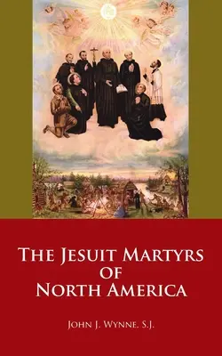 Die Jesuiten-Märtyrer Nordamerikas - The Jesuit Martyrs of North America