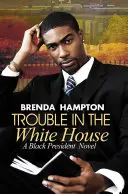 Ärger im Weißen Haus: Ein Roman über einen schwarzen Präsidenten - Trouble in the White House: A Black President Novel