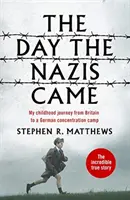 Der Tag, an dem die Nazis kamen - Die Reise meiner Kindheit von Großbritannien in ein deutsches Konzentrationslager - The Day the Nazis Came - My childhood journey from Britain to a German concentration camp