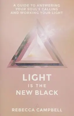 Licht ist das neue Schwarz: Ein Leitfaden zur Beantwortung der Berufungen deiner Seele und zur Arbeit mit deinem Licht - Light Is the New Black: A Guide to Answering Your Soul's Callings and Working Your Light