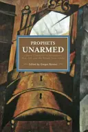 Unbewaffnete Propheten: Chinesische Trotzkisten in Revolution, Krieg, Gefängnis und der Rückkehr aus der Vorhölle - Prophets Unarmed: Chinese Trotskyists in Revolution, War, Jail, and the Return from Limbo