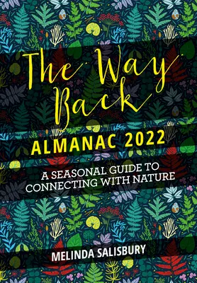 Der Way Back Almanach 2022: Ein zeitgenössischer saisonaler Führer zurück zur Natur - The Way Back Almanac 2022: A Contemporary Seasonal Guide Back to Nature