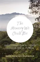 Die Erinnerung, die wir sein könnten - Überwindung der Angst zur Gestaltung unserer ökologischen Zukunft - The Memory We Could Be - Overcoming Fear to Create Our Ecological Future