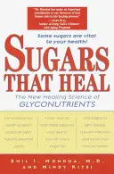 Zucker, der heilt: Die neue heilende Wissenschaft der Glykonährstoffe - Sugars That Heal: The New Healing Science of Glyconutrients