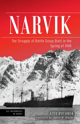 Narvik: Die Kämpfe der Kampfgruppe Dietl im Frühjahr 1940 - Narvik: The Struggle of Battle Group Dietl in the Spring of 1940