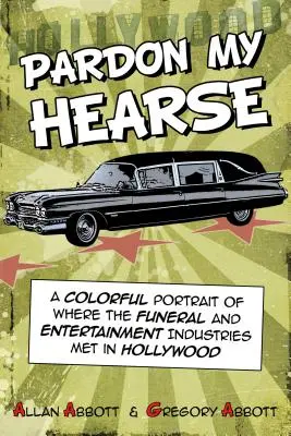 Verzeihung, mein Leichenwagen: Ein farbenfrohes Porträt des Zusammentreffens der Bestattungs- und Unterhaltungsindustrie in Hollywood - Pardon My Hearse: A Colorful Portrait of Where the Funeral and Entertainment Industries Met in Hollywood