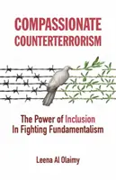 Mitfühlender Anti-Terrorismus: Die Macht der Inklusion im Kampf gegen den Fundamentalismus - Compassionate Counterterrorism: The Power of Inclusion in Fighting Fundamentalism