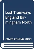 Verlorene Straßenbahnen in England: Birmingham Nord - Lost Tramways of England: Birmingham North