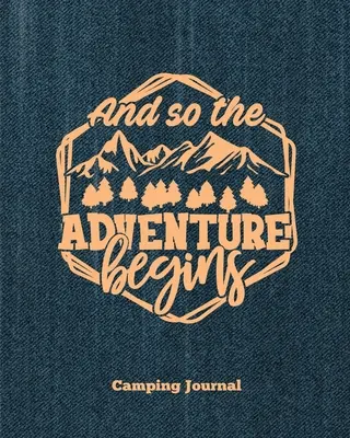 Camping Journal, Und so beginnt das Abenteuer: Record & Log Family Camping Trip Pages, Favorite Campground & Campsite Travel Memories, Camping Trips No - Camping Journal, And So The Adventure Begins: Record & Log Family Camping Trip Pages, Favorite Campground & Campsite Travel Memories, Camping Trips No