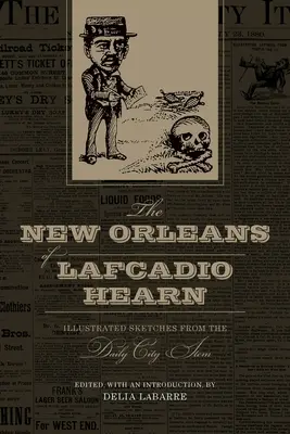 Das New Orleans von Lafcadio Hearn: Illustrierte Skizzen aus dem Daily City Item - The New Orleans of Lafcadio Hearn: Illustrated Sketches from the Daily City Item