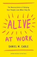 Lebendig bei der Arbeit: Die Neurowissenschaft, wie Sie Ihren Mitarbeitern helfen, das zu lieben, was sie tun - Alive at Work: The Neuroscience of Helping Your People Love What They Do