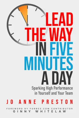 Führen in fünf Minuten am Tag: Wie Sie sich und Ihr Team zu Höchstleistungen anspornen - Lead the Way in Five Minutes a Day: Sparking High Performance in Yourself and Your Team