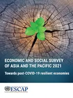 Wirtschafts- und Sozialer Überblick über Asien und den Pazifik 2021: Auf dem Weg zu widerstandsfähigen Post-Covid-19-Volkswirtschaften - Economic and Social Survey of Asia and the Pacific 2021: Towards Post-Covid-19 Resilient Economies