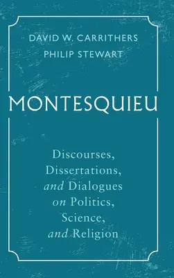 Montesquieu: Diskurse, Dissertationen und Dialoge über Politik, Wissenschaft und Religion - Montesquieu: Discourses, Dissertations, and Dialogues on Politics, Science, and Religion