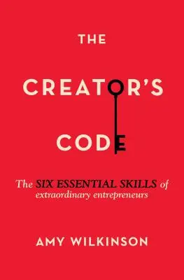 Der Code des Schöpfers: Die sechs wesentlichen Fähigkeiten außergewöhnlicher Unternehmer - The Creator's Code: The Six Essential Skills of Extraordinary Entrepreneurs