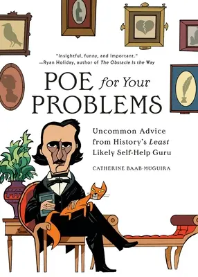 Poe für Ihre Probleme: Ungewöhnliche Ratschläge vom unwahrscheinlichsten Selbsthilfe-Guru der Geschichte - Poe for Your Problems: Uncommon Advice from History's Least Likely Self-Help Guru
